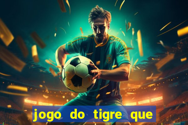 jogo do tigre que da 30 reais no cadastro