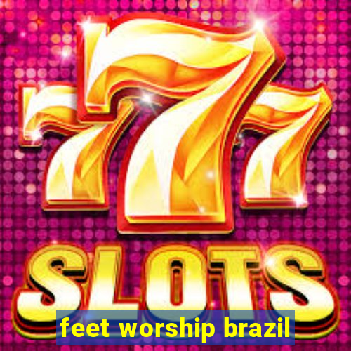 feet worship brazil