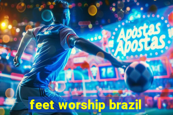 feet worship brazil