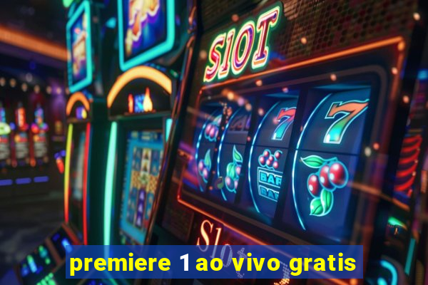 premiere 1 ao vivo gratis