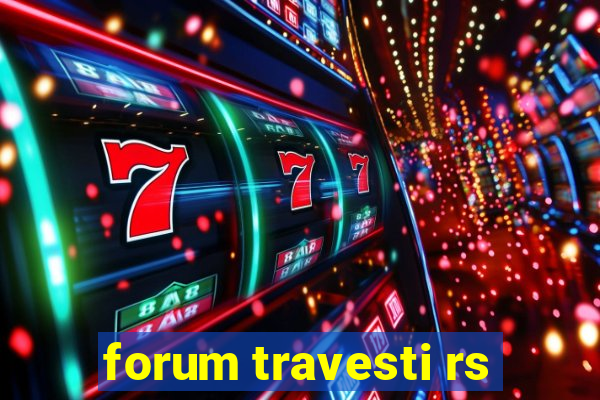 forum travesti rs