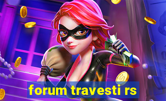 forum travesti rs