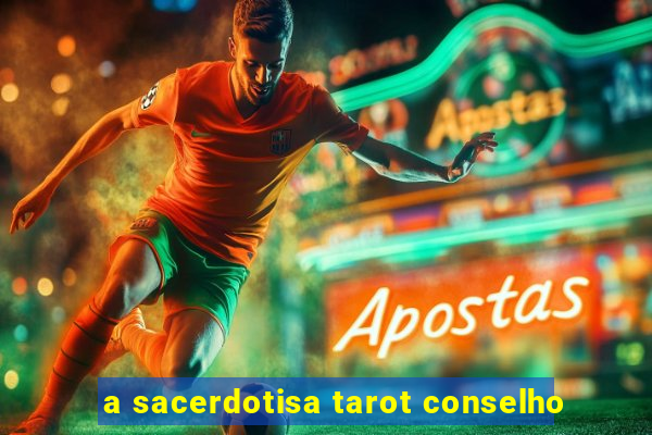 a sacerdotisa tarot conselho