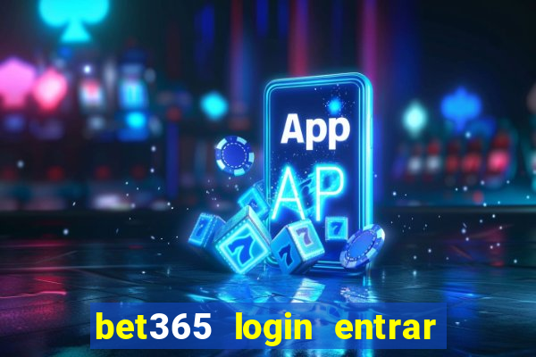 bet365 login entrar agora direto