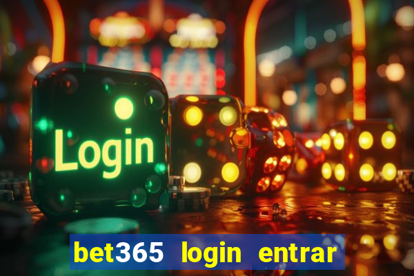 bet365 login entrar agora direto