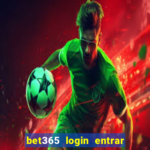 bet365 login entrar agora direto