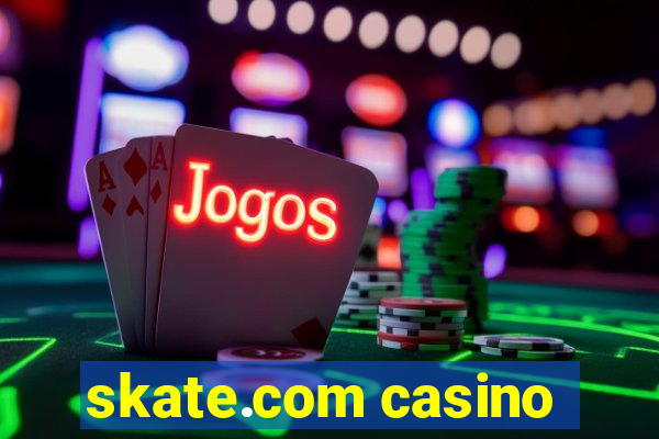 skate.com casino