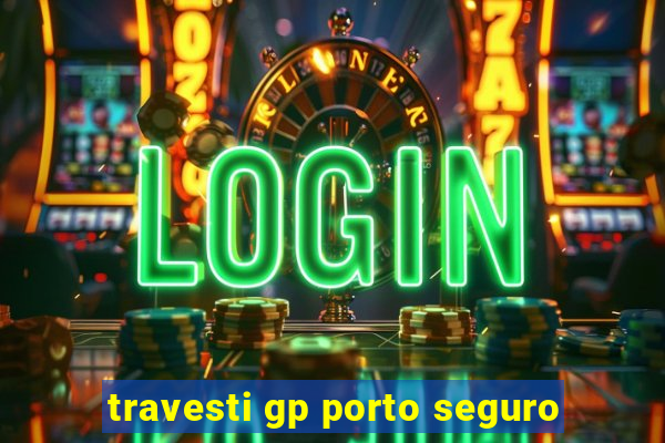 travesti gp porto seguro