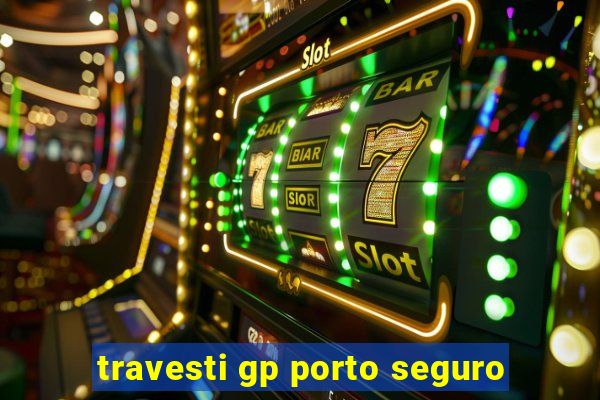 travesti gp porto seguro