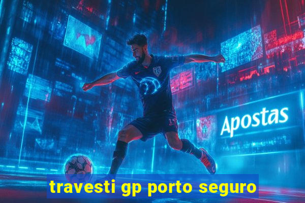 travesti gp porto seguro