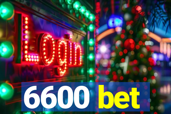 6600 bet