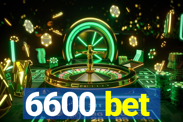 6600 bet