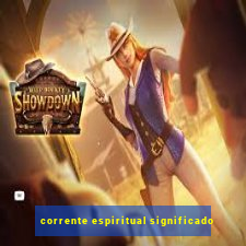 corrente espiritual significado