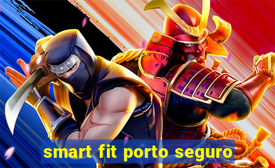 smart fit porto seguro