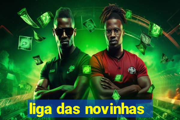 liga das novinhas