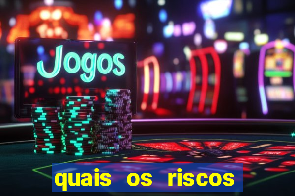 quais os riscos dos jogos de aposta