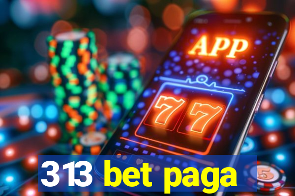 313 bet paga