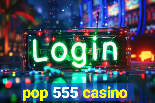 pop 555 casino