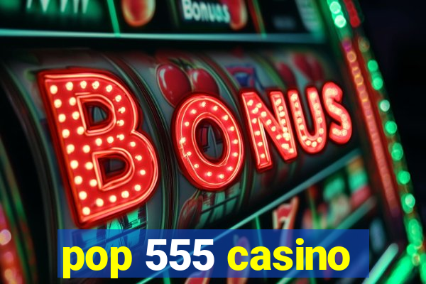 pop 555 casino