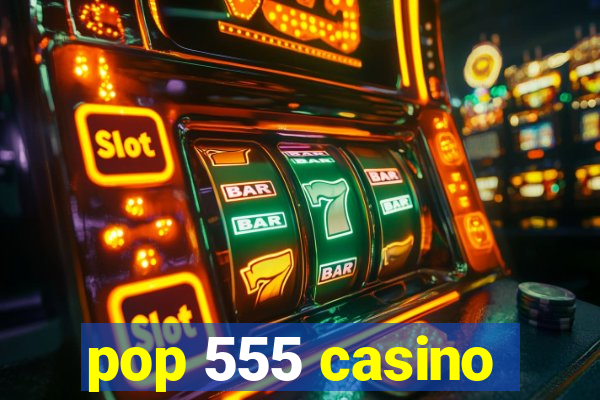 pop 555 casino