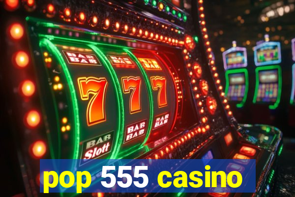 pop 555 casino