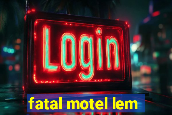 fatal motel lem