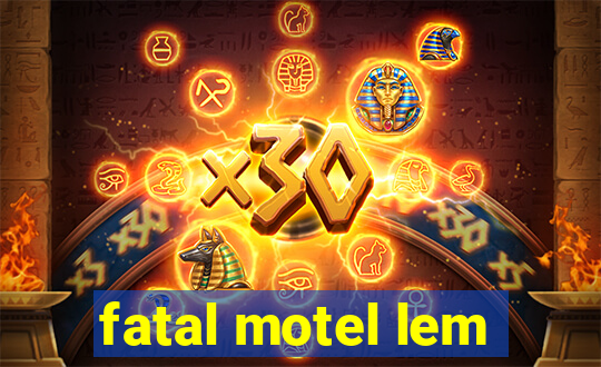 fatal motel lem