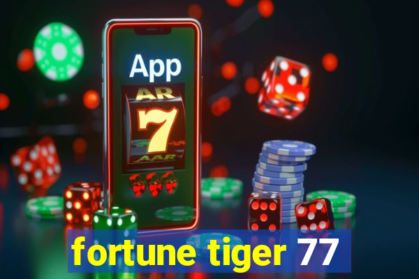 fortune tiger 77