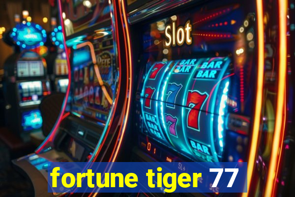 fortune tiger 77