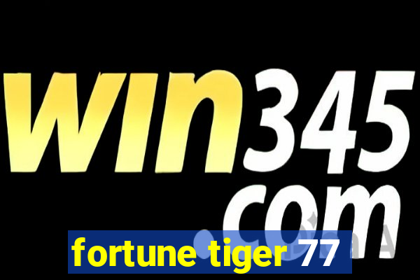 fortune tiger 77