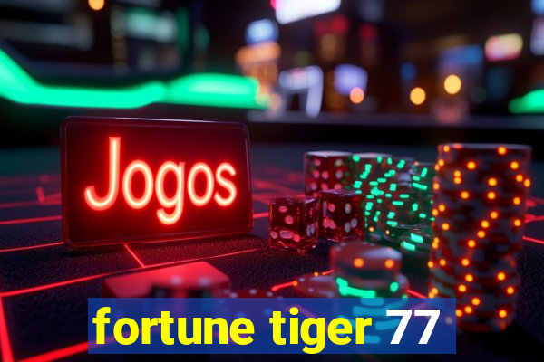 fortune tiger 77