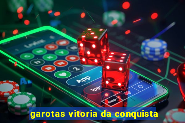 garotas vitoria da conquista