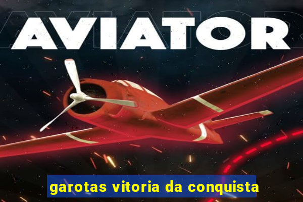 garotas vitoria da conquista