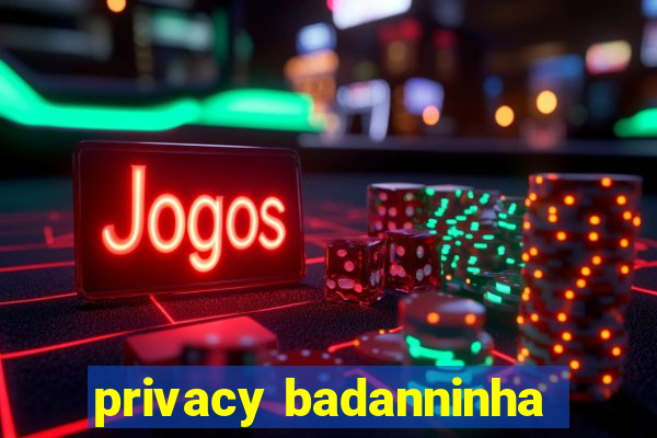 privacy badanninha