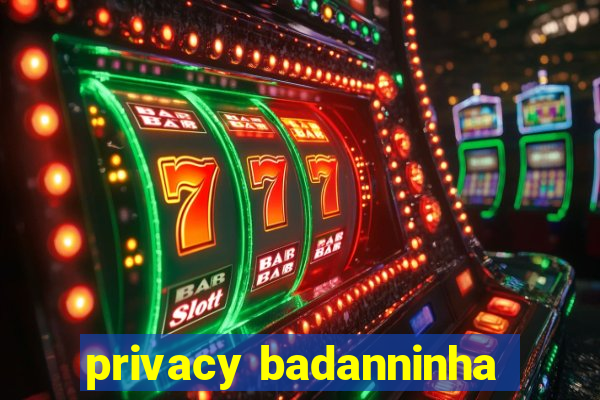 privacy badanninha