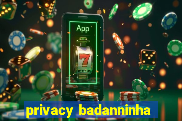 privacy badanninha