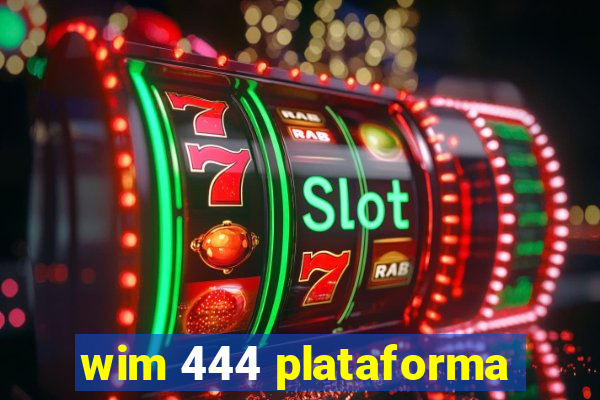 wim 444 plataforma