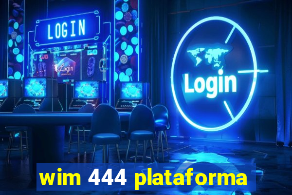 wim 444 plataforma