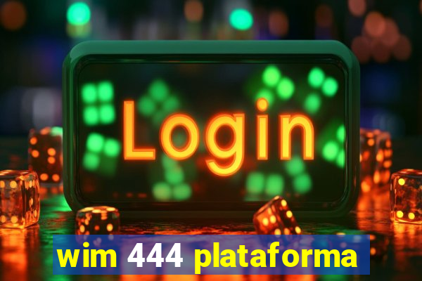 wim 444 plataforma