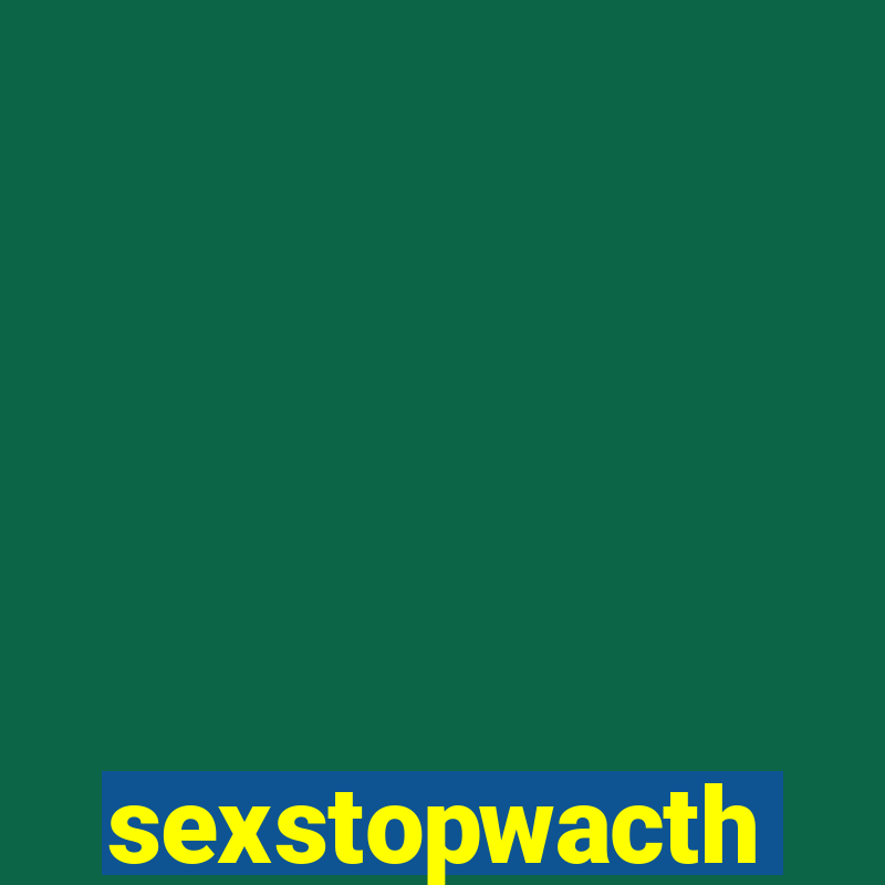 sexstopwacth