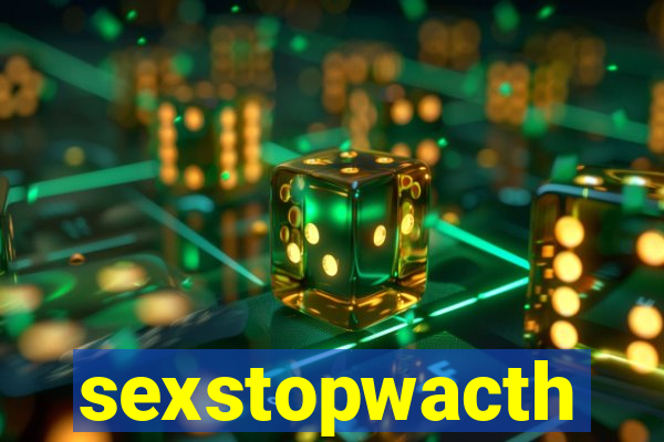 sexstopwacth