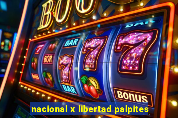 nacional x libertad palpites