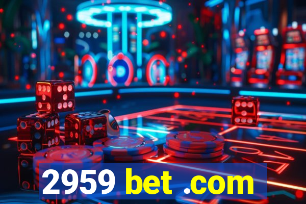 2959 bet .com