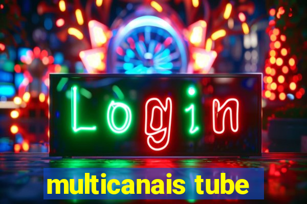 multicanais tube