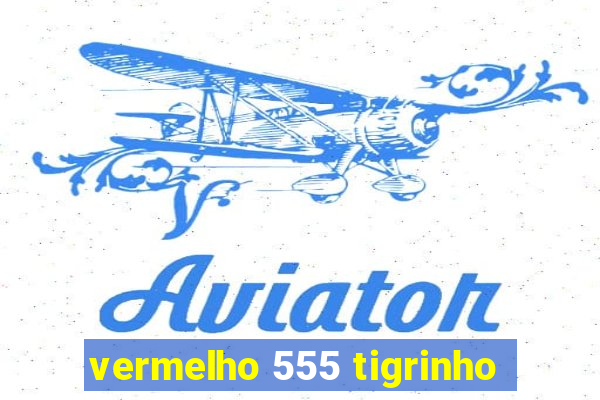 vermelho 555 tigrinho