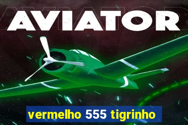 vermelho 555 tigrinho