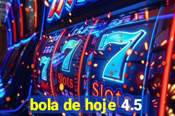 bola de hoje 4.5