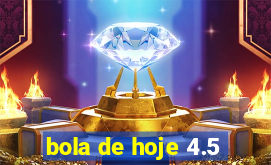 bola de hoje 4.5