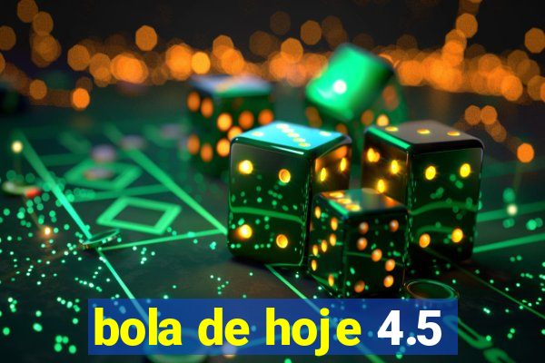 bola de hoje 4.5