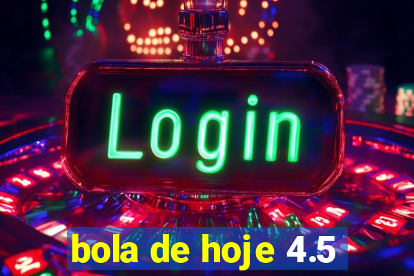 bola de hoje 4.5